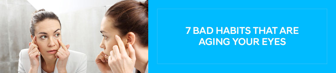 7 Bad Habits That Are Aging Your Eyes