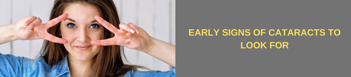 EARLY SIGNS OF CATARACTS TO LOOK FOR